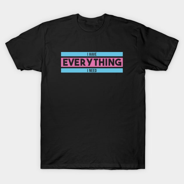 i have everything i need - red T-Shirt by Egit